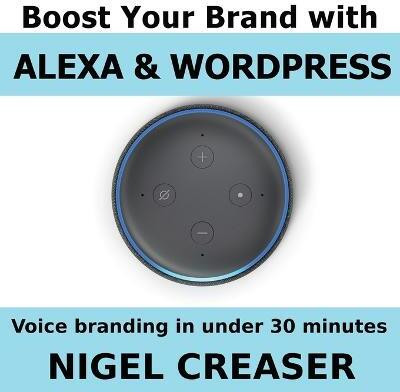 Boost You Brand With Alexa And Wordpress(English, Paperback, Creaser Nigel)