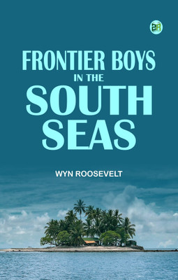 Frontier Boys in the South Seas(Paperback, Wyn Roosevelt)