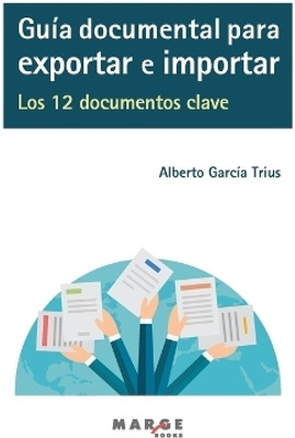 Guia documental para exportar e importar. Los 12 documentos clave(Spanish, Paperback, Garcia Trius Alberto)