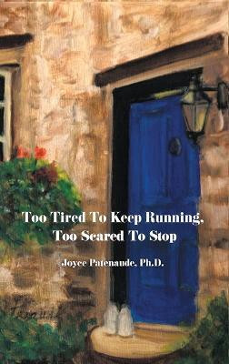 Too Tired To Keep Running Too Scared To Stop(English, Hardcover, Patenaude Joyce Nelson)