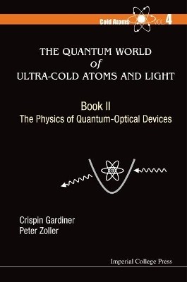 Quantum World Of Ultra-cold Atoms And Light, The - Book Ii: The Physics Of Quantum-optical Devices(English, Hardcover, Gardiner Crispin W)