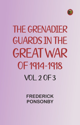 The Grenadier Guards in the Great War of 1914-1918, Vol. 2 of 3(Paperback, Frederick Ponsonby)