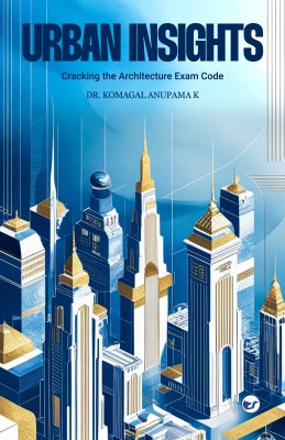 Urban Insights: Cracking the Architecture Exam Code(Hardcover, Komagal Anupama K)