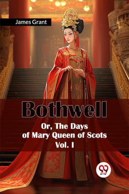 Bothwell or, the Days of Mary Queen of Scots(English, Paperback, Grant James)