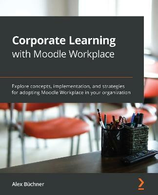 Corporate Learning with Moodle Workplace(English, Paperback, Buchner Alex)