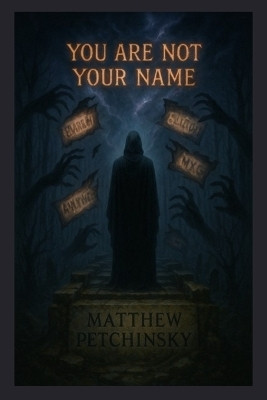 You Are Not Your Name(English, Paperback, Petchinsky Matthew)