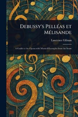 Debussy's Pelleas Et Melisande(English, Paperback, Gilman Lawrence)