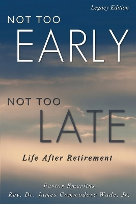 Not Too Early, Not Too Late(English, Paperback, Wade James C)