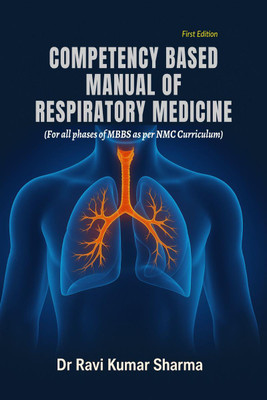 COMPETENCY BASED MANUAL OF RESPIRATORY MEDICINE  - For all phases of MBBS as per NMC Curriculum(English, Paperback, Dr Ravi Kumar Sharma)