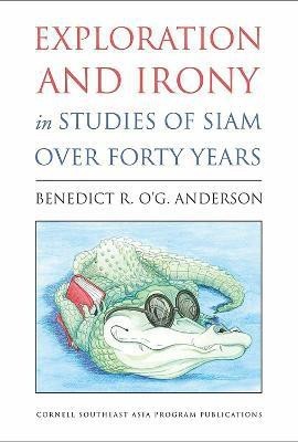 Exploration and Irony in Studies of Siam over Forty Years(English, Hardcover, Anderson Benedict R. O'G.)