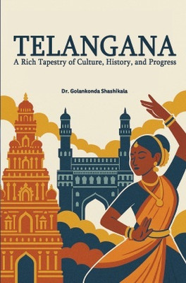 TELANGANA A Rich Tapestry of Culture, History and Progress(Paperback, Dr. Golankonda Shashikala)
