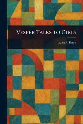 Vesper Talks to Girls(English, Paperback, Knott Laura A (Laura Anna))