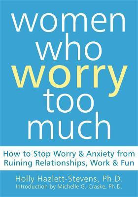 Women Who Worry Too Much(English, Paperback, Hazlett-Stevens Holly)