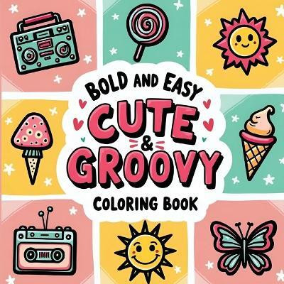 Cute and Groovy Bold and Easy Coloring Book(English, Paperback, Bidden Laura)