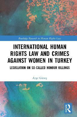 International Human Rights Law and Crimes Against Women in Turkey(English, Hardcover, Guenes Ayse)