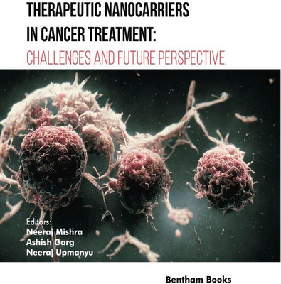 Therapeutic Nanocarriers in Cancer Treatment: Challenges and Future Perspective(Hardcover, Neeraj Mishra, Ashish Garg, Neeraj Upmanyu)