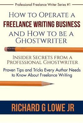 How to Operate a Freelance Writing Business and How to be a Ghostwriter(English, Paperback, Lowe Richard G Jr)
