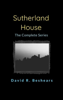 Sutherland House - the complete series(English, Hardcover, Beshears David R)