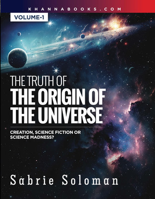 The Truth of The Origin of The Universe Creation Science fiction or Science Madness Volume-1(English, Book, Soloman Sabrie Dr)