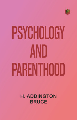 Psychology and parenthood(Paperback, H. Addington Bruce)