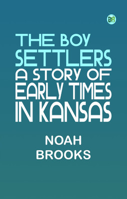 The Boy Settlers: A Story of Early Times in Kansas(Paperback, Noah Brooks)