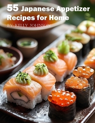 55 Japanese Appetizer Recipes for Home(English, Paperback, Johnson Kelly)