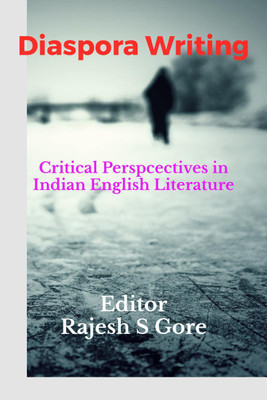 Diaspora Writing  - A Critical Perspectives in Indian English Literature(English, Paperback, Rajesh S Gore)