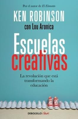 Escuelas creativas / Creative Schools: The Grassroots Revolution That's Transforming Education(Spanish, Paperback, Robinson Ken Ph.D.)
