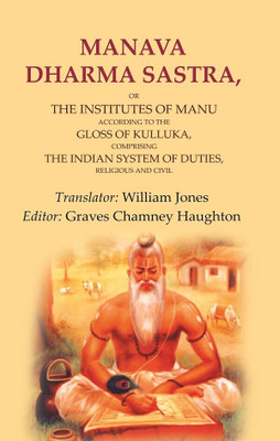 Manava Dharma Sastra: Or the Institutes of Manu According to the Gloss of Kulluka, Comprising the Indian System of Duties, Religious(Paperback, Translator: William Jones, Editor: Graves Chamney Haughton)