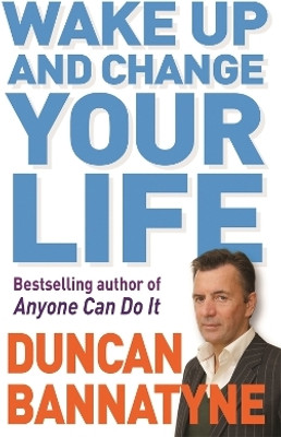 Wake Up and Change Your Life(English, Paperback, Bannatyne Duncan)
