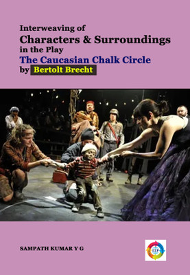 Interweaving of Characters and Surroundings in the Play the Caucasian Chalk Circle by Bertolt Brecht(Paperback, Sampath Kumar Y G)