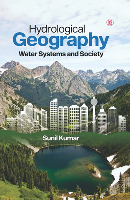 Hydrological Geography: Water Systems and Society(Hardcover, Sunil Kumar)