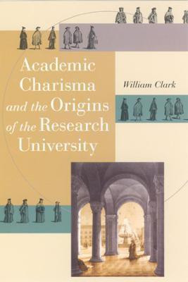 Academic Charisma and the Origins of the Research University(English, Paperback, Clark William)