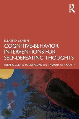 Cognitive Behavior Interventions for Self-Defeating Thoughts(English, Paperback, Cohen Elliot)