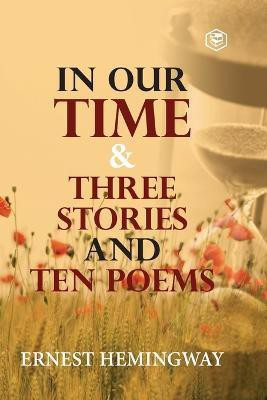 In Our Time & Three Stories and Ten Poems(English, Paperback, Hemingway Ernest)