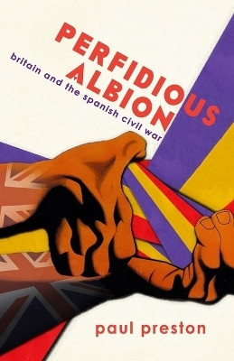 'Perfidious Albion' - Britain and the Spanish Civil War(English, Paperback, Paul Preston)