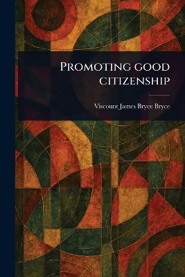 Promoting Good Citizenship(English, Paperback, Bryce James Bryce Viscount)