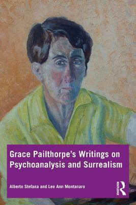 Grace Pailthorpe's Writings on Psychoanalysis and Surrealism(English, Electronic book text, Stefana Alberto)