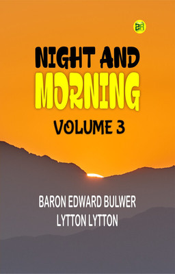 Night and Morning, Volume 3(Paperback, Baron Edward Bulwer Lytton Lytton)