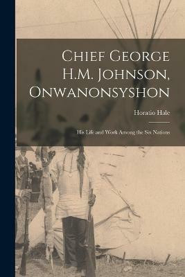 Chief George H.M. Johnson, Onwanonsyshon(English, Paperback, Hale Horatio)