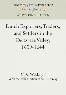 Dutch Explorers, Traders, and Settlers in the Delaware Valley, 1609-1644(English, Electronic book text, Weslager C. A.)