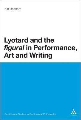 Lyotard and the 'figural' in Performance, Art and Writing(English, Electronic book text, Bamford Kiff Dr)