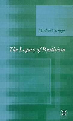 The Legacy of Positivism(English, Hardcover, Singer Michael)