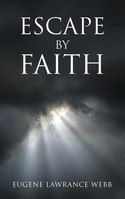 Escape by Faith(Paperback, Eugene Lawrance Webb)