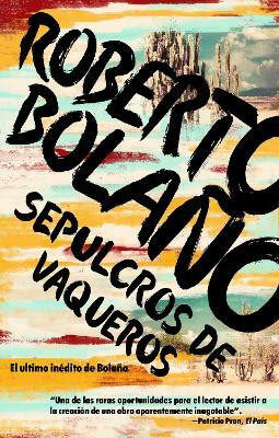 Sepulcros de vaqueros / Graves of the Cowboys(Spanish, Paperback, Bolano Roberto)