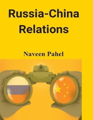 Russia-China Relations(Paperback, Naveen Pahel)