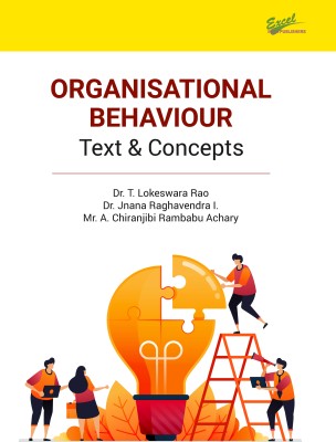 Organisational Behaviour: Text & Concepts(Paperback, Authors: Dr. T. Lokeswara Rao, Dr. Jnana Raghavendra I., Mr. A. Chiranjibi Rambabu Achary)