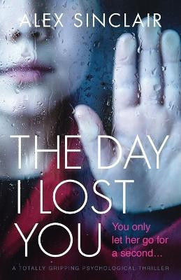 The Day I Lost You(English, Paperback, Sinclair Alex)