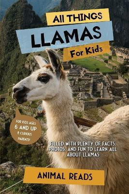 All Things Llamas For Kids(English, Paperback, Reads Animal)