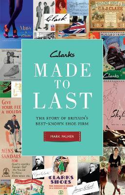 Clarks: Made to Last  - Made to Last(English, Hardcover, Palmer Mark)